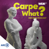 Carpe What? Der Sinn-Podcast - WDR
