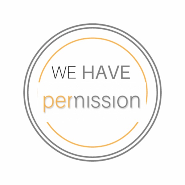We Have Permission podcast