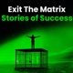 Exit The Matrix - Stories of Success