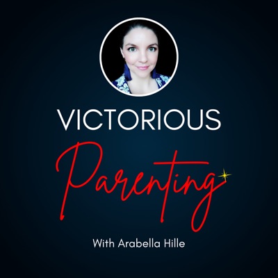 Victorious Parenting with Arabella Hille