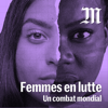 Femmes en lutte, un combat mondial - Le Monde