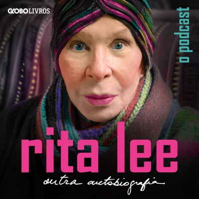 Rita Lee: Outra Autobiografia - O Podcast:globo livros