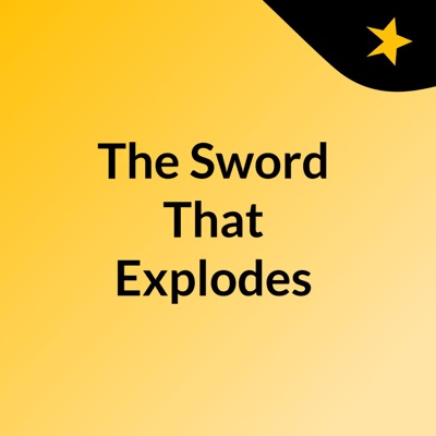 The Sword That Explodes