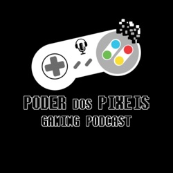 Poder dos Píxeis - O Podcast do Gaming