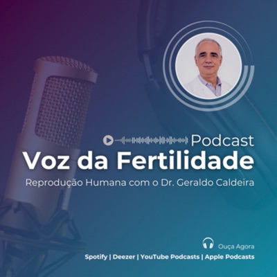 Voz da Fertilidade, o podcast com o Dr. Geraldo Caldeira:Dr. Geraldo Caldeira (IPRH - Instituto Paulista de Reprodução Humana)