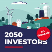 2050 Investors (en français) — Les tendances économiques et de marché de demain, au regard des objectifs de neutralité