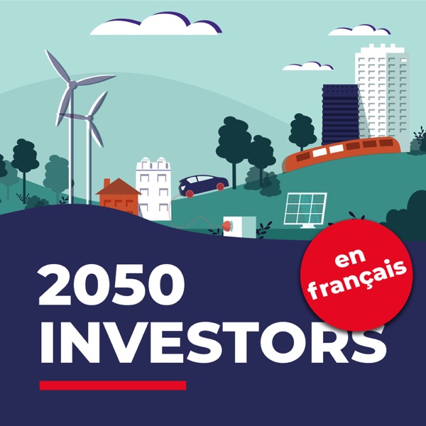 2050 Investors (en français) — Les tendances économiques et de marché de demain, au regard des objectifs de neutralité