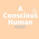 A Conscious Human Podcast