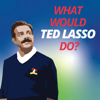 What Would Ted Lasso Do - Dimple Dhabalia and Jeff Harry