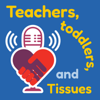 Teachers, Toddlers, and Tissues: Candid Conversations on Health and Child Care podcast