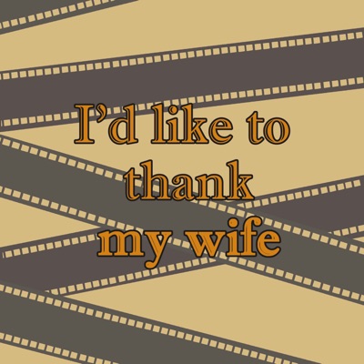 I'd Like To Thank My Wife I'd Like To Thank My Wife