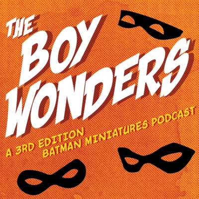 The Boy Wonders, a Batman Miniature Game Podcast