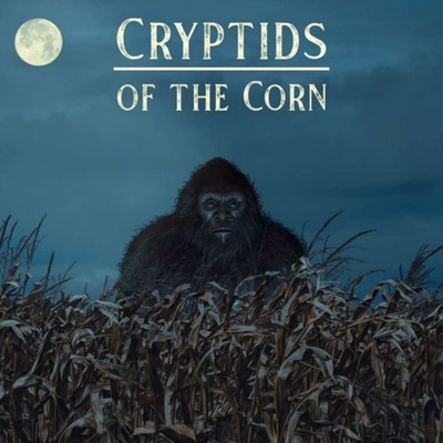 Cryptids Of The Corn:Cryptids of the Corn Podcast