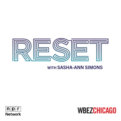 Reset with Sasha-Ann Simons:WBEZ Chicago