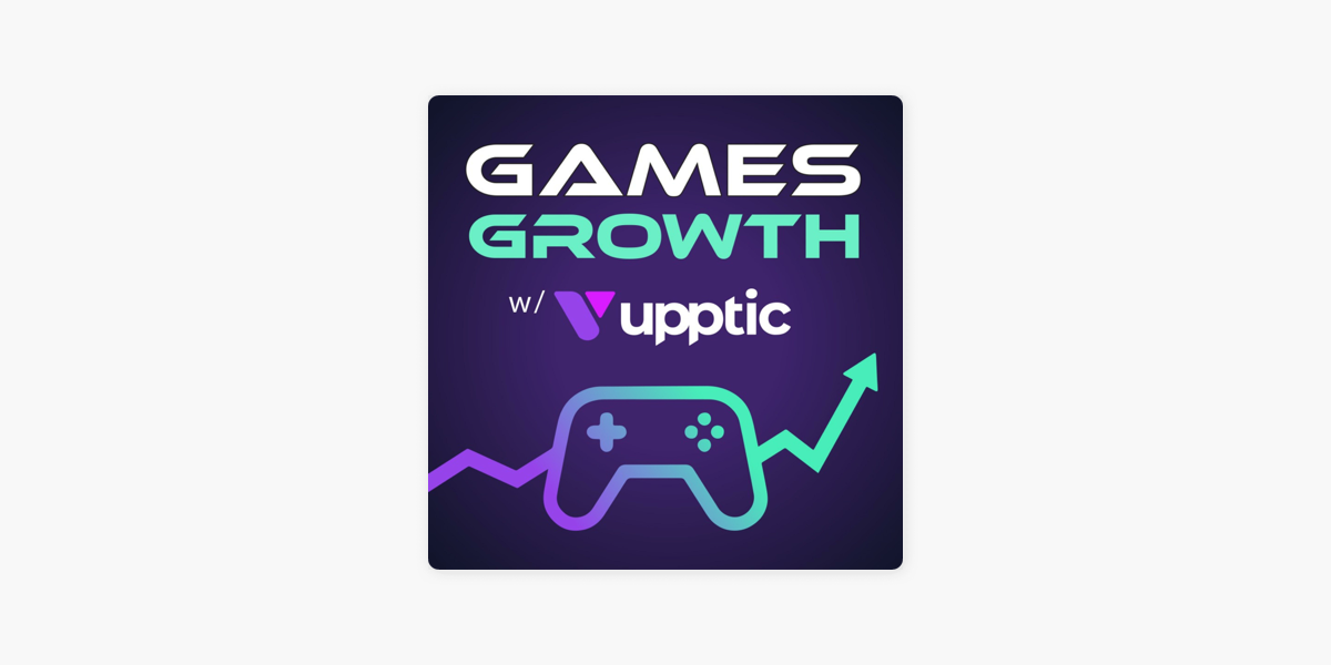 Games Growth with Upptic on Apple Podcasts