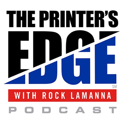 The Printer's Edge Podcast with Rock LaManna The Printer's Edge Podcast with Rock LaManna