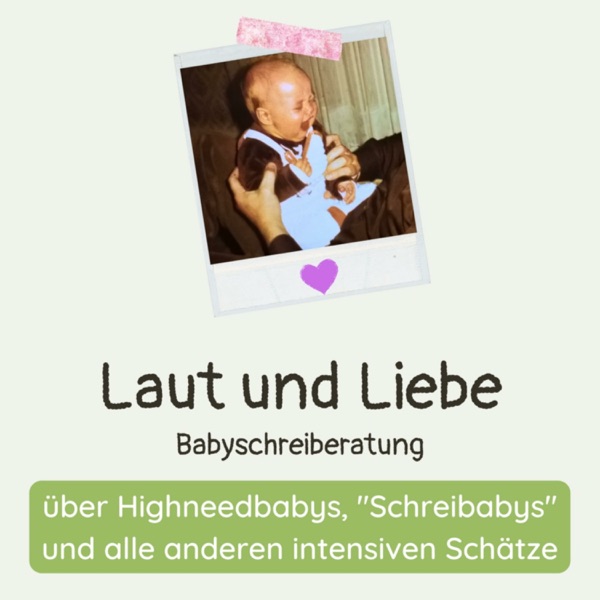 Laut und Liebe: über Schreibabys, Highneedbabys und alle anderen intensiven Schätze