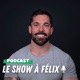 Le show à Félix