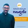 Reflexión diaria del Evangelio por el P. Luis Zazano - Misioneros Digitales Católicos