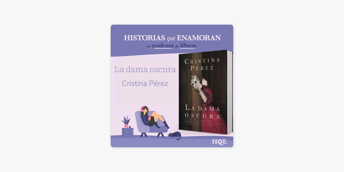Historias que Enamoran: La dama oscura, de Cristina Pérez en Apple Podcasts
