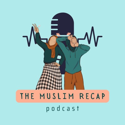 The Muslim Recap Podcast The Muslim Recap Podcast