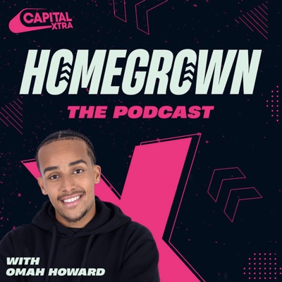 Capital XTRA Homegrown: The Podcast Capital XTRA Homegrown: The Podcast