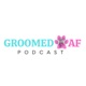 GroomedAF's Podcast