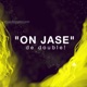 "On jase" de double!