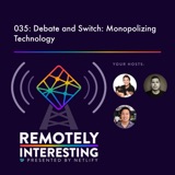 035: Debate and Switch: Monopolizing Technology