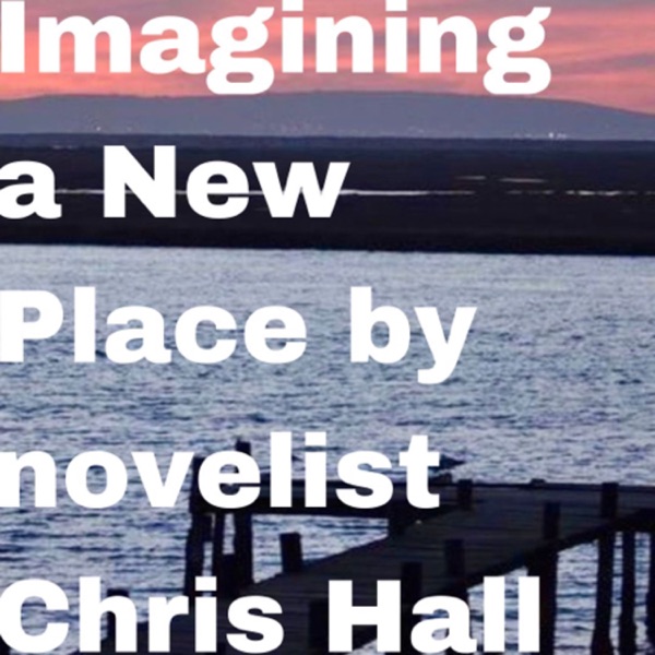 Imagining a New Place by novelist Chris Hall photo