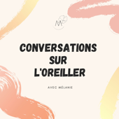 Conversations sur l'Oreiller - Mélanie