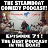 Episode 71! The Best Podcast in the Boat!