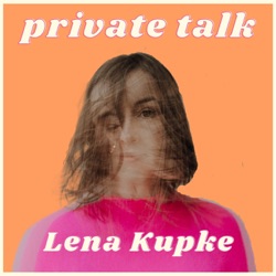 PRIVATE TALK mit Lena Kupke