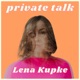 PRIVATE TALK mit Lena Kupke