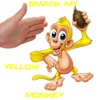 Smack My Yellow Monkey