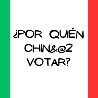 ¿Por Quien Chin&@2 Votar?