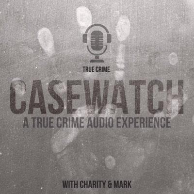 CASEWATCH True Crime Podcast CASEWATCH True Crime Podcast