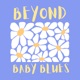 Beyond Baby Blues