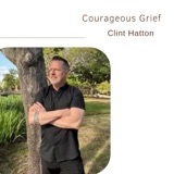 90. Courageous Grief | Clint Hatton