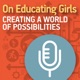 On Educating Girls: Creating a World of Possibilities