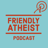 Friendly Atheist Podcast - Friendly Atheist Podcast