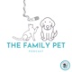 The Family Pet Podcast