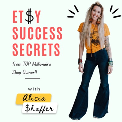 Etsy Success Secrets to Multi-Million Dollar Sales:Alicia Shaffer