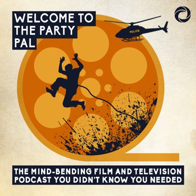 Welcome To The Party Pal: The Mind-Bending Film & Television Podcast You Didn't Know You Needed! Welcome To The Party Pal: The Mind-Bending Film & Television Podcast You Didn't Know You Needed!