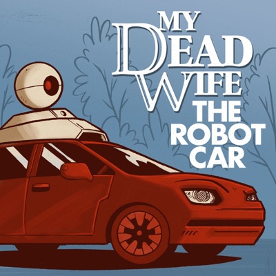 My Dead Wife, The Robot Car My Dead Wife, The Robot Car