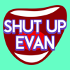 Shut Up Evan - Evan Ross Katz