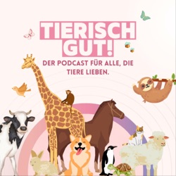 TIERISCH GUT! Der Podcast für alle, die Tiere lieben.