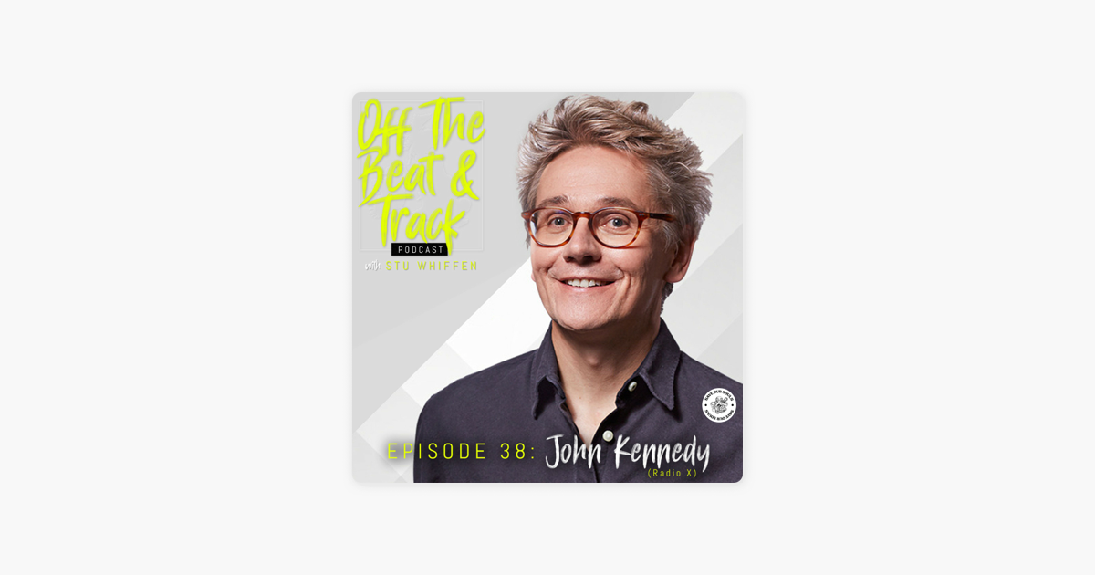 Off The Beat & Track: Special Guest - John Kennedy (Radio X) on Apple  Podcasts