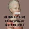 Off With Her Head! A History Podcast artwork