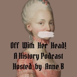 Off With Her Head! A History Podcast